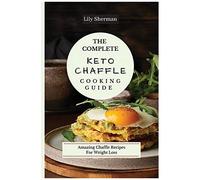 The Complete Keto Chaffle Cooking Guide