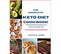 The complete Keto Diet Cookbook: Transformative Recipes for a Leaner, Stronger You