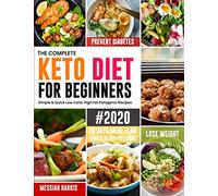 The Complete Keto Diet for Beginners #2020: Simple & Quick Low Carb, High Fat Ketogenic Recipes with 28 Days Meal Plan to Lose Weight, Prevent Diabetes and Lower Blood Pressure