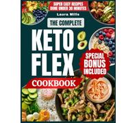 The Complete Keto Flex Cookbook: Quick & Easy Whole-Food Recipes Inspired by Ben Azadi's Keto Flex Method to Burn Fat, Preserve Muscles and Support Hormonal Balance