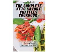 The Complete Keto Savory Chaffles Cookbook