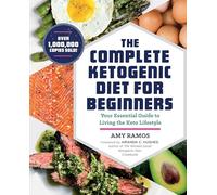 The Complete Ketogenic Diet for Beginners: Your Essential Guide to Living the Keto Lifestyle