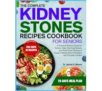 THE COMPLETE KIDNEY STONES RECIPES COOKBOOK FOR SENIORS: A Practical Nutrition Guide for Seniors: Easy, Soothing Recipes and Smart Food Choices to Support Kidney Stone Prevention and Everyday Comfort