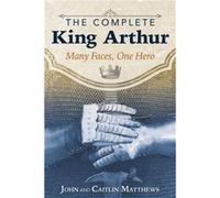 The Complete King Arthur by Caitlin Matthews John Matthews, Caitlãn Matthews (Auteur)