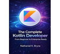 The Complete Kotlin Developer: From Beginner to Enterprise Ready