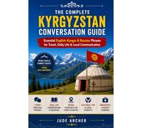 The Complete Kyrgyzstan Conversation Guide: Essential English-Kyrgyz & Russian Phrases for Travel, Daily Life & Local Communication