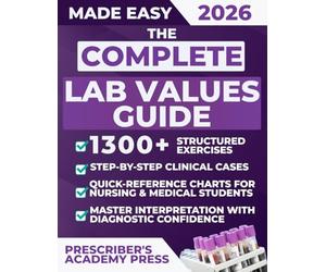 The Complete Lab Values Guide: 1300+ Structured Exercises, Step-by-Step Clinical Cases & Quick-Reference Charts for Nursing & Medical Students | Master Interpretation with Diagnostic Confidence