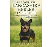 The Complete Lancashire Heeler Training Guide: Breed-Specific Training, Care, and Companionship