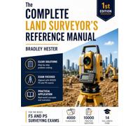 The Complete Land Surveyor's Reference Manual: FS & PS - An Authoritative Guide to Surveying Fundamentals, Boundary Law, Geodesy, and Professional Practice for Practitioners and Licensure Candidates