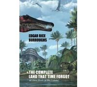 The Complete Land That Time Forgot: All Three Books in One Volume!