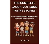 The Complete Laugh Out Loud Funny Stories: 10 Short and Silly Stories to Make Kids Giggle, Chuckle, and Snort with Laughter
