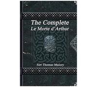 The Complete Le Morte D'arthur