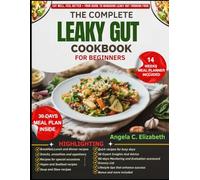 THE COMPLETE LEAKY GUT DIET COOKBOOK FOR BEGINNERS: Gut-friendly recipes and meal plans to support digestive health and symptom management