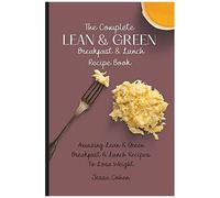 The Complete Lean & Green Breakfast & Lunch Recipe Book