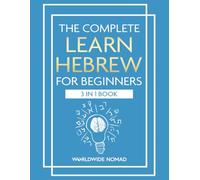 The Complete Learn Hebrew For Beginners Book (3 In 1): Master Reading, Writing, and Speaking in Hebrew With This Integrated Textbook and Workbook