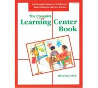 The Complete Learning Center Book: An Illustrated Guide to 32 Different Early Childhood Learning Centers by Christy Isbell (1995-07-01)