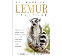 THE COMPLETE LEMUR HANDBOOK: A beginner’s guide to lemur behavior, Madagascar habitat, diet, social life, conservation, species, and wildlife observation