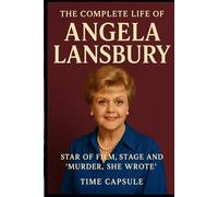 The Complete life of Angela Lansbury: Star of Film, Stage and ‘Murder, She Wrote