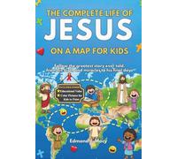 The Complete Life of Jesus on a Map for Kids: Follow the greatest story ever told, from his birth and miracles to his final days