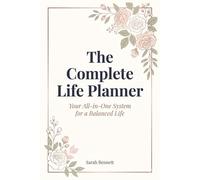 The Complete Life Planner: Your All-in-One System for a Balanced Life