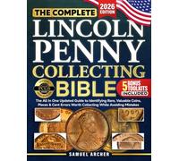 The Complete Lincoln Penny Collecting Bible: The All In One Updated Guide to Identifying Rare, Valuable Coins & Lincoln Cent Errors Worth Collecting While Avoiding Mistakes