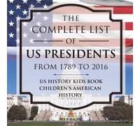 The Complete List Of Us Presidents From 1789 To 2016 - Us History Kids Book Children's American History