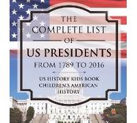 The Complete List Of Us Presidents From 1789 To 2016 - Us History Kids Book Children's American History
