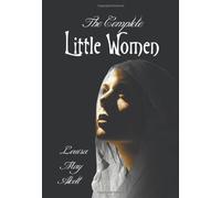 The Complete Little Women - Little Women, Good Wives, Little Men, Jo's Boys