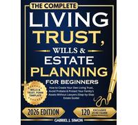 The Complete Living Trusts, Wills & Estate Planning For Beginners: How to Create Your Own Living Trust, Avoid Probate & Protect Your Family's Assets Without Lawyers (Step-by-Step Estate Guide)