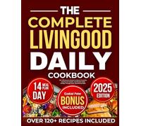 The Complete Livingood Daily Cookbook: 120+ Wholesome Recipes to Boost Immunity, Improve Gut Health, and Reclaim Daily Energy Through Clean, Nourishing Meals
