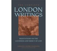 The Complete London Writings Meditations on the Goodness and Mercy of God - Johann Georg Hamann - Lexham Academic - ebook (ePub) - Livre