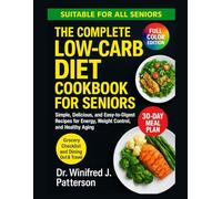 THE COMPLETE LOW-CARB DIET COOKBOOK FOR SENIORS: Simple, Delicious, and Easy-to-Digest Recipes for Energy, Weight Control, and Healthy Aging