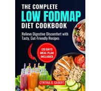 The Complete Low Fodmap Diet Cookbook: Relieve Digestive Discomfort With Tasty, Gut-Friendly Recipes