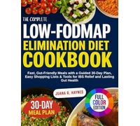 The Complete Low-FODMAP Elimination Diet Cookbook: Fast, Gut-Friendly Meals with a Guided 30-Day Plan, Easy Shopping Lists & Tools for IBS Relief and Lasting Gut Health