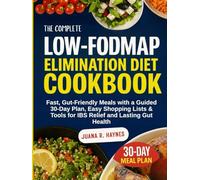 The Complete Low-FODMAP Elimination Diet Cookbook: Fast, Gut-Friendly Meals with a Guided 30-Day Plan, Easy Shopping Lists & Tools for IBS Relief and Lasting Gut Health
