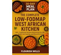 THE COMPLETE LOW-FODMAP WEST AFRICAN KITCHEN: 100+ Traditional Recipes Reinvented for IBS Relief, Gut Healing, and Flavorful Living