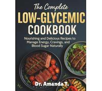The Complete Low-Glycemic Cookbook: Nourishing and Delicious Recipes to Manage Energy, Cravings, and Blood Sugar Naturally