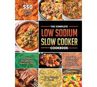 The Complete Low Sodium Slow Cooker Cookbook 2021