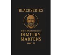 THE COMPLETE LYRICS OF DIMITRY MARTENS (VOL. 7): Blackseries