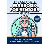 The Complete MacBook for Seniors Guide (Large Print Edition): Easy and Practical Tips for Beginners