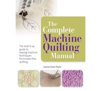 The Complete Machine Quilting Manual: The Look-it-Up Guide to Sewing Machine Techniques for Trouble-Free Quilting