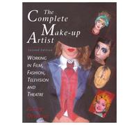 The Complete Make-Up Artist, Second Edition: Working In Film, Fashion, Television And Theatre