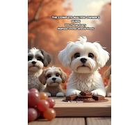 THE COMPLETE MALTESE OWNER'S GUIDE: 100 Things Every Maltese Owner Should Know