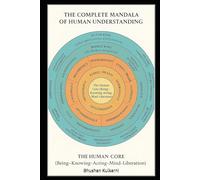THE COMPLETE MANDALA OF HUMAN UNDERSTANDING: A Unified Framework of Being, Knowing, Acting, and Becoming - and the Eternal Dance of Time and Timelessness
