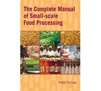 The Complete Manual Of Small-Scale Food Processing