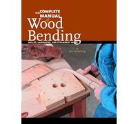The Complete Manual of Wood Bending: Milled, Laminated, and Steambent Work
