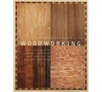 The Complete Manual of Woodworking: A Detailed Guide to Design, Techniques, and Tools for the Beginner and Expert