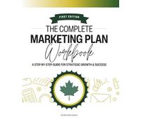 The Complete Marketing Plan Workbook: A Step-by-Step Guide to Strategic Growth & Success