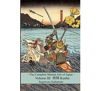 The Complete Martial Arts of Japan Volume Three: Kenbu