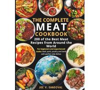 The Complete Meat Cookbook: 200 of the Best Meat Recipes from Around the World: For beginners and experienced cooks: beef, pork, poultry, and lamb ... side dishes - for every day and for holidays